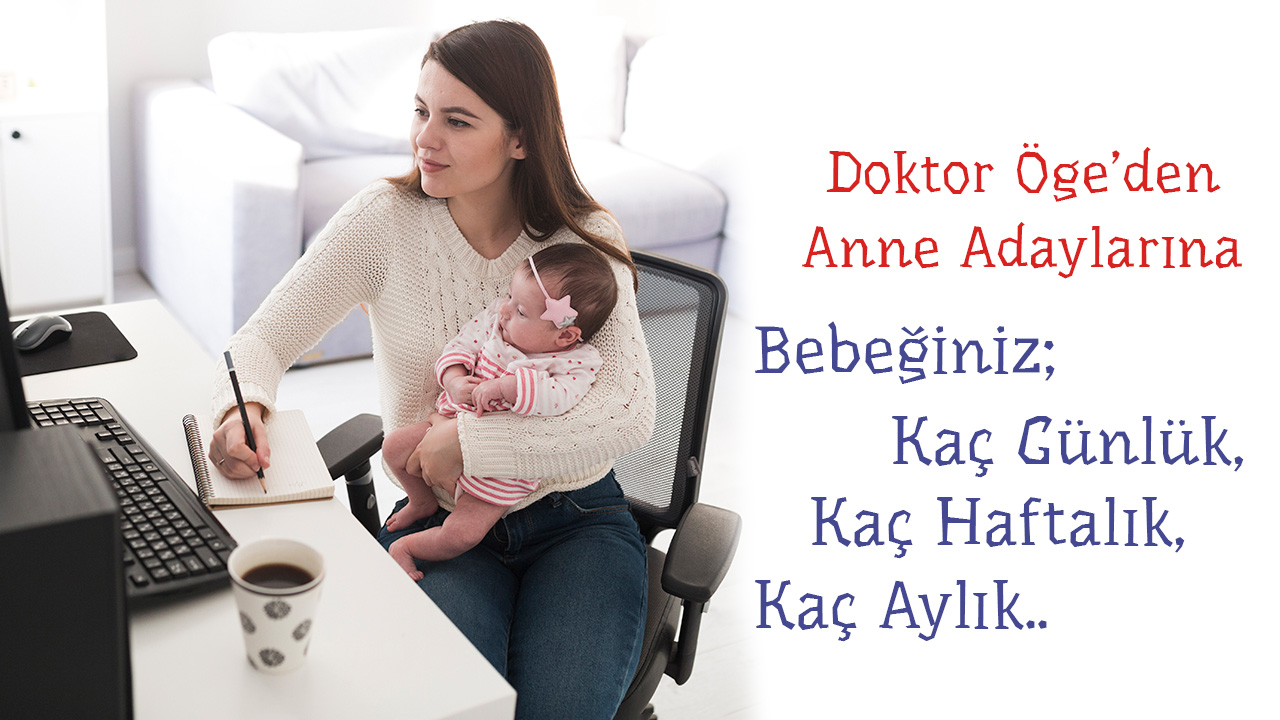 bebeginiz kac gunluk kac haftalik kac aylik uzm dr oge cultu kantaroglu